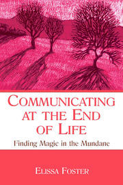 Communicating at the End of Life: Finding Magic in the Mundane book cover