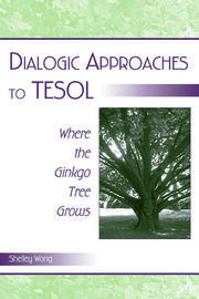 Dialogic Approaches to TESOL: Where the Ginkgo Tree Grows book cover
