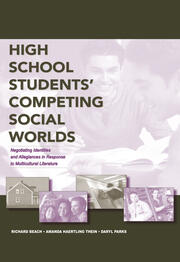 High School Students' Competing Social Worlds: Negotiating Identities and Allegiances in Response to Multicultural Literature book cover
