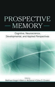 Prospective Memory: Cognitive, Neuroscience, Developmental, and Applied Perspectives book cover