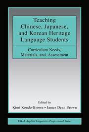 Teaching Chinese, Japanese, and Korean Heritage Language Students: Curriculum Needs, Materials, and Assessment book cover
