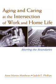 Aging and Caring at the Intersection of Work and Home Life: Blurring the Boundaries book cover