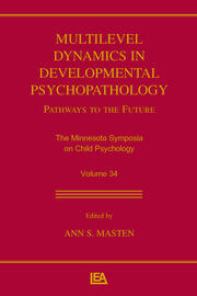 Multilevel Dynamics in Developmental Psychopathology: Pathways to the Future: The Minnesota Symposia on Child Psychology, Volume 34 book cover