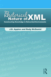 The Rhetorical Nature of XML: Constructing Knowledge in Networked Environments book cover