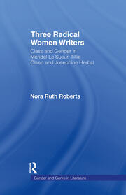Three Radical Women Writers: Class and Gender in Meridel Le Sueur, Tillie Olsen, and Josephine Herbst book cover