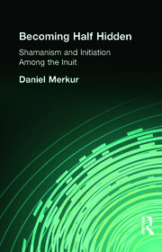 Becoming Half Hidden: Shamanism and Initiation Among the Inuit book cover