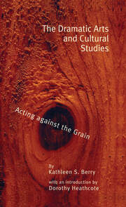 The Dramatic Arts and Cultural Studies: Educating against the Grain book cover