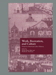 Work, Recreation, and Culture: Essays in American Labor History book cover