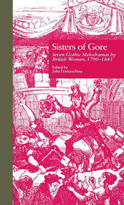 Sisters of Gore: Seven Gothic Melodramas by British Women, 1790-1843 book cover