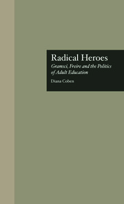Radical Heroes: Gramsci, Freire and the Poitics of Adult Education book cover