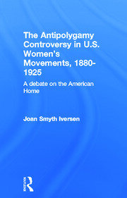 The Antipolygamy Controversy in U.S. Women's Movements, 1880-1925: A Debate on the American Home book cover