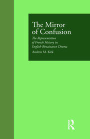 The Mirror of Confusion: The Representation of French History in English Renaissance Drama book cover