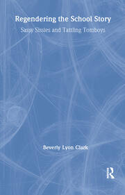 Regendering the School Story: Sassy Sissies and Tattling Tomboys book cover