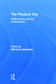 The Physical City: Public Space and the Infrastructure book cover