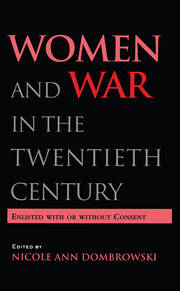 Women and War in the Twentieth Century: Enlisted with or without Consent book cover