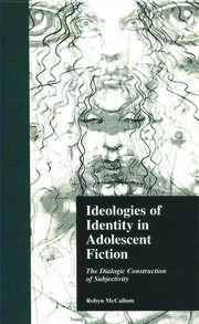 Ideologies of Identity in Adolescent Fiction: The Dialogic Construction of Subjectivity book cover
