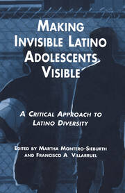 Making Invisible Latino Adolescents Visible: A Critical Approach to Latino Diversity book cover