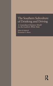 The Southern Subculture of Drinking and Driving: A Generalized Deviance Model for the Southern White Male book cover