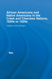 African Americans and Native Americans in the Cherokee and Creek Nations, 1830s-1920s: Collision and Collusion book cover