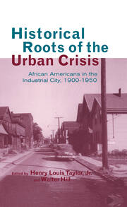 Historical Roots of the Urban Crisis: Blacks in the Industrial City, 1900-1950 book cover