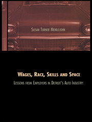 Wages, Race, Skills and Space: Lessons from Employers in Detroit's Auto Industry book cover