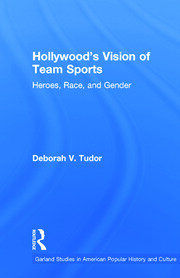 Hollywood's Vision of Team Sports: Heroes, Race, and Gender book cover