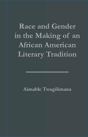 Race and Gender in the Making of an African American Literary Tradition book cover