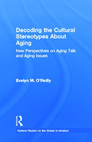 Decoding the Cultural Stereotypes About Aging: New Perspectives on Aging Talk and Aging Issues book cover