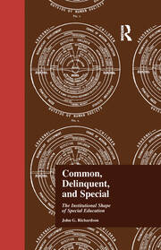 Common, Delinquent, and Special: The Institutional Shape of Special Education book cover