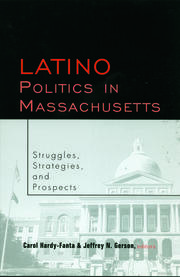 Latino Politics in Massachusetts: Struggles, Strategies and Prospects book cover