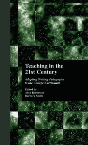 Teaching in the 21st Century: Adapting Writing Pedagogies to the College Curriculum book cover