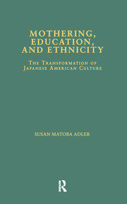 Mothering, Education, and Ethnicity: The Transformation of Japanese American Culture book cover