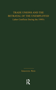 Trade Unions and the Betrayal of the Unemployed: Labor Conflicts During the 1990's book cover