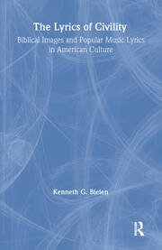 The Lyrics of Civility: Biblical Images & Popular Music Lyrics in American Culture book cover