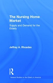 The Nursing Home Market: Supply and Demand for the Elderly book cover