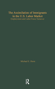 The Assimilation of Immigrants in the U.S. Labor Market: Employment and Labor Force Turnover book cover