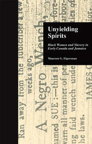 Unyielding Spirits: Black Women and Slavery in Early Canada and Jamaica book cover