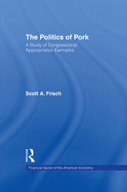 The Politics of Pork: A Study of Congressional Appropriations Earmarks book cover