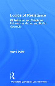 Logics of Resistance: Globalization and Telephone Unionism in Mexico and British Columbia book cover