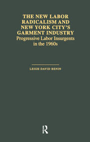 The New Labor Radicalism and New York City's Garment Industry: Progressive Labor Insurgents During the 1960s book cover