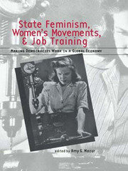 State Feminism, Women's Movements, and Job Training: Making Democracies Work in the Global Economy book cover