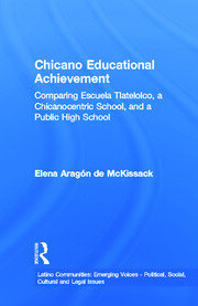 Chicano Educational Achievement: Comparing Escuela Tlatelolco, A Chicanocentric School, and a Public High School book cover