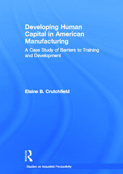Developing Human Capital in American Manufacturing: A Case Study of Barriers to Training and Development book cover