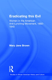 Eradicating this Evil: Women in the American Anti-Lynching Movement, 1892-1940 book cover