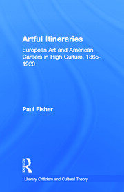 Artful Itineraries: European Art and American Careers in High Culture, 1865-1920 book cover