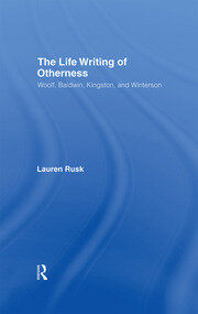 The Life Writing of Otherness: Woolf, Baldwin, Kingston, and Winterson book cover