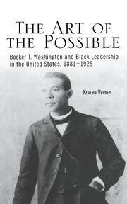 The Art of the Possible: Booker T. Washington and Black Leadership in the United States, 1881-1925 book cover