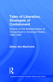 Tales of Liberation, Strategies of Containment: Divorce of the Representation of Womanhood in American Fiction, 1880-1920 book cover