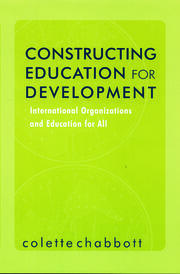 Constructing Education for Development: International Organizations and Education for All book cover