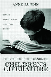 Constructing the Canon of Children's Literature: Beyond Library Walls and Ivory Towers book cover